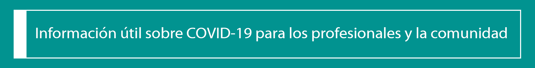 Informaci&oacute;n &uacute;til sobre COVID-19 para los profesionales y la comunidad